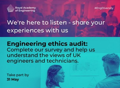 Composite image - Royal Academy of Engineering logo and text reads 'we're here to listen - share your experiences with us. Engineering ethics audit: complete our survey and help us understand the views of uk engineers and technicians.'