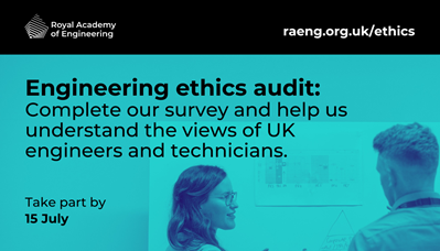 "Engineering ethics audit: complete our survey and help us understand the view of UK engineers and technicians. Take part by 15 July."